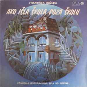 František Obžera - Ako Išla Škola Poza Školu (Pôvodná Rozprávková Hra So Spevmi) flac