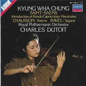 Kyung-Wha Chung, Charles Dutoit, The Royal Philharmonic Orchestra - Saint-Saens/Chausson/Ravel flac