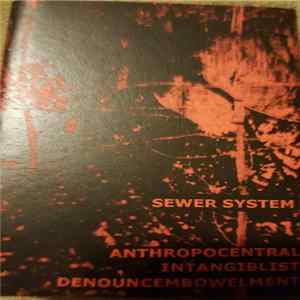 Sewer System - Anthropocentral Intagiblist Denouncembowlment flac