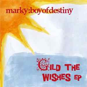 marky:boyofdestiny - Gild The Wishes E.P. flac