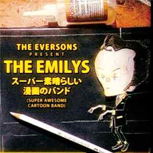 The Eversons - The Eversons Present The Emilys: スーパー素晴らしい漫画のバンド (Super Awesome Cartoon Band) flac