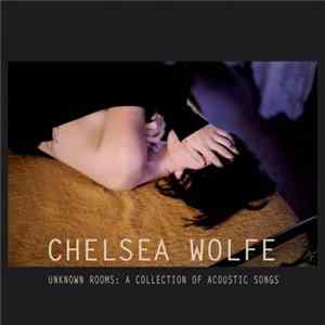 Chelsea Wolfe - Unknown Rooms: A Collection Of Acoustic Songs flac
