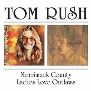 Tom Rush - Merrimack County / Ladies Love Outlaws flac