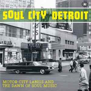 Various - Soul City Detroit - Motor City Labels And The Dawn Of Soul Music flac