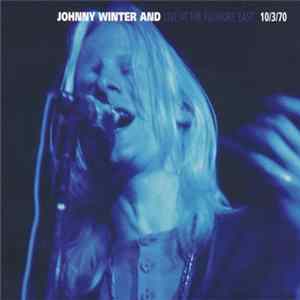 Johnny Winter And - Live At The Fillmore East 10/3/70 flac