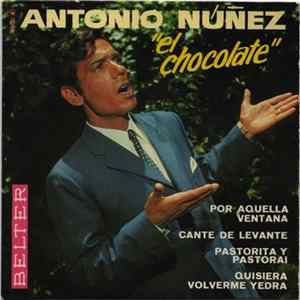 Antonio Nuñez "El Chocolate" - Por Aquella Ventana / Cante De Levante / Pastorita Y Pastorai / Quisiera Volverme Yedra flac