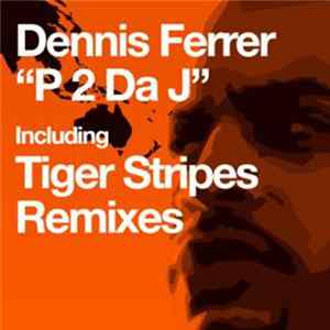 Dennis Ferrer - P 2 DA J (Tiger Stripes Remix) flac