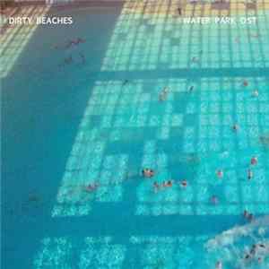 Dirty Beaches - Water Park OST flac