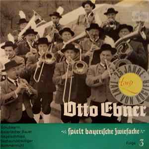 Otto Ebner Mit Seiner Blaskapelle - Spielt Bayerische Zwiefache - Folge 3 flac