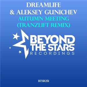DreamLife & Aleksey Gunichev - Autumn Meeting (tranzLift Remix) flac