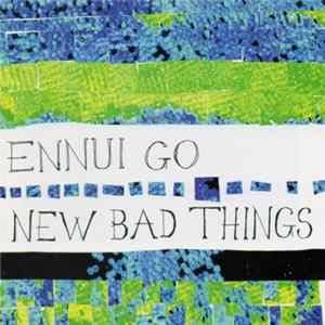New Bad Things - Ennui Go flac