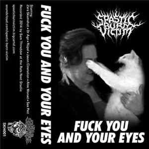 Spastic Burn Victim - Fuck You And Your Eyes flac