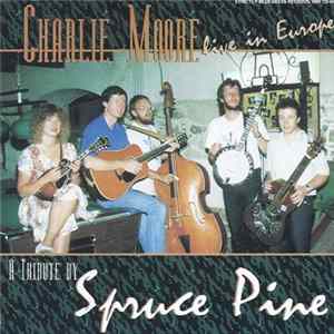 Charlie Moore - Live in Europe - A Tribute By Spruce Pine flac