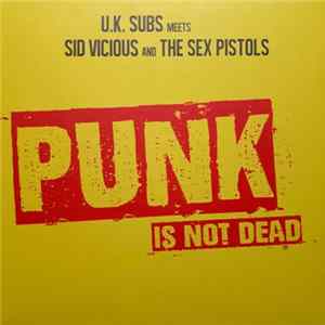 U.K. Subs Meets Sid Vicious And The Sex Pistols - Punk Is Not Dead flac
