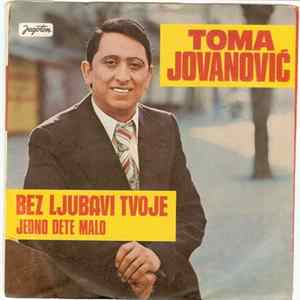 Toma Jovanović - Bez Ljubavi Tvoje flac