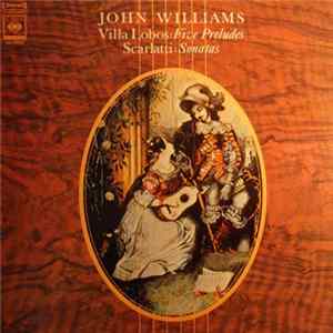 John Williams , Villa Lobos, Scarlatti - Five Preludes / Sonatas flac