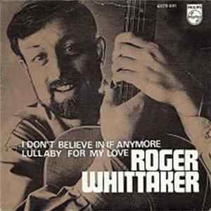 Roger Whittaker - I Don't Believe In If Anymore / Lullaby For My Love flac