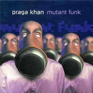 Praga Khan - Mutant Funk flac