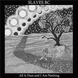 Slaves BC - All Is Dust And I Am Nothing flac