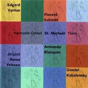 Edgard Varèse, Florent Schmitt, Harmonie-Orkest St. Michaël Thorn, Armando Blanquer, Heinz Friesen, Dimitri Kabalevsky - Ameriques / Gloses II / Dionysiaques / Ouverture Colas Breugnon flac