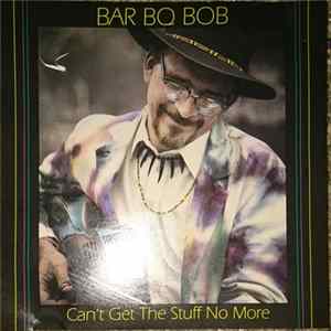 Bar BQ Bob - Can't Get The Stuff No More flac