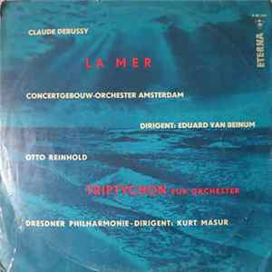 Claude Debussy, Concertgebouw-orchester Amsterdam, Eduard van Beinum / Otto Reinhold, Dresdner Philharmonie · Kurt Masur - La Mer / Triptychon Für Orchester flac
