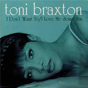 Toni Braxton - I Don't Want To / I Love Me Some Him flac