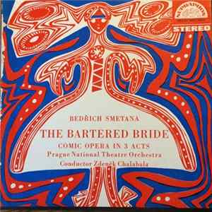 Bedřich Smetana, Zdeněk Chalabala - The Bartered Bride (Comic Opera In 3 Acts) flac