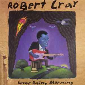 Robert Cray - Some Rainy Morning flac
