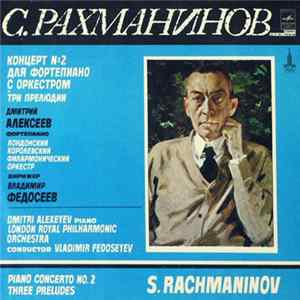 S. Rachmaninov - Dmitri Alexeev, London Royal Philharmonic Orchestra Conductor Vladimir Fedoseyev - Piano Concerto No. 2 / Three Preludes flac