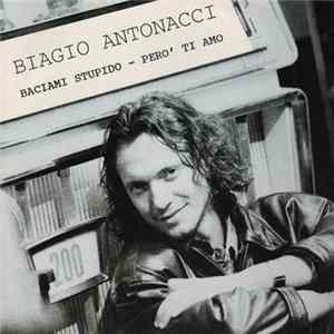Biagio Antonacci - Baciami Stupido / Pero' Ti Amo flac