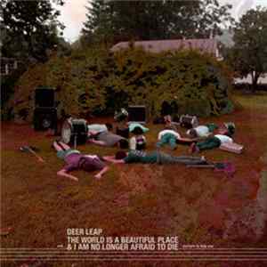 Deer Leap, The World Is A Beautiful Place & I Am No Longer Afraid To Die - Are Here To Help You flac