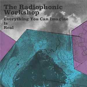 The Radiophonic Workshop - Everything You Can Imagine Is Real flac