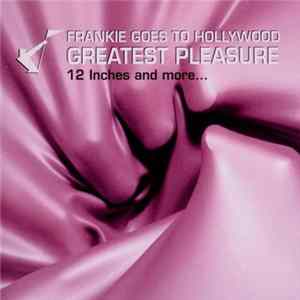 Frankie Goes To Hollywood - Greatest Pleasure (12 Inches And More...) flac