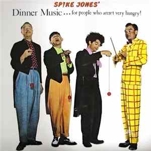 Spike Jones - Dinner Music... For People Who Aren't Very Hungry! flac