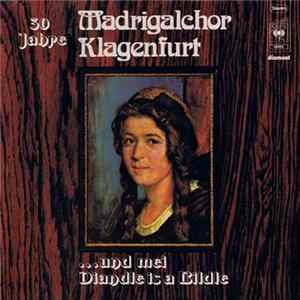 Madrigalchor Klagenfurt - ...Und Mei Diandle Is A Bildle (30 Jahre Madrigalchor Klagenfurt) flac