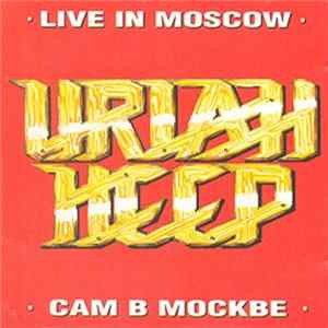 Uriah Heep - Live In Moscow = Сам В Москве flac