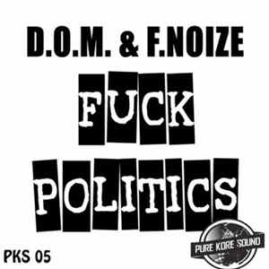 D.O.M. & F. Noize - Fuck Politics flac