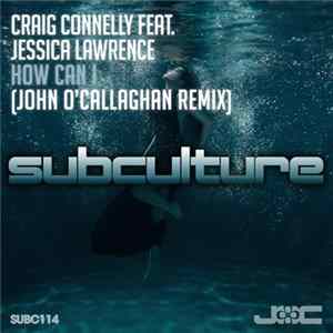 Craig Connelly Feat. Jessica Lawrence - How Can I (John O'Callaghan Remix) flac