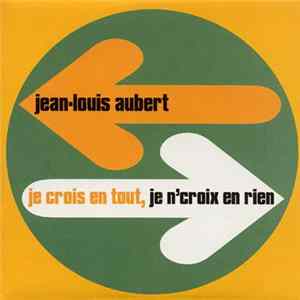 Jean-Louis Aubert - Je Crois En Tout, Je N'Croix En Rien flac