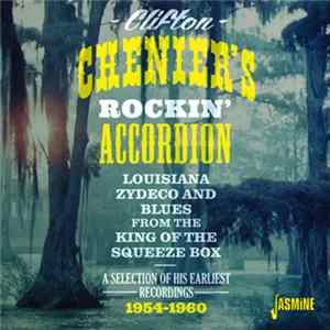 Clifton Chenier - Clifton Chenier's Rockin' Accordion: A Selection Of His Earliest Recordings 1954-1960 flac