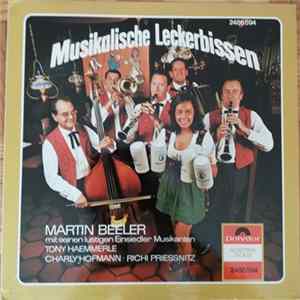 Martin Beeler Mit Seinen Lustigen Einsiedler Musikanten, Gesangstrio Tony Haemmerle, Charly Hofmann, Richi Priessnitz - Musikalische Leckerbissen flac