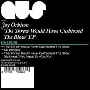 Joy Orbison - The Shrew Would Have Cushioned The Blow flac