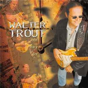 Walter Trout And The Free Radicals - Livin' Every Day flac