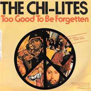 The Chi-Lites - There Will Never Be Any Peace (Until God Is Seated At The Conference Table) / Too Good To Be Forgotten flac