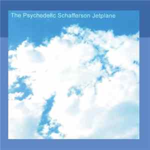 The Psychedelic Schafferson Jetplane - The Psychedelic Schafferson Jetplane flac