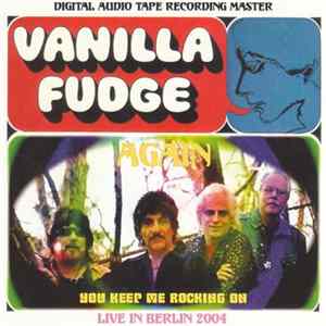 Vanilla Fudge - You Keep Me Rocking On Again - Live In Berlin 2004 flac