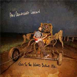 Alex Crankshaft Larson - Tied To The World Behind Me flac