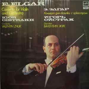 E. Elgar - Igor Oistrakh, The Moscow Philharmonic Symphony Orchestra Conductor Valentin Zhuk - Concerto For Violin And Orchestra In B Minor, Op. 61 flac