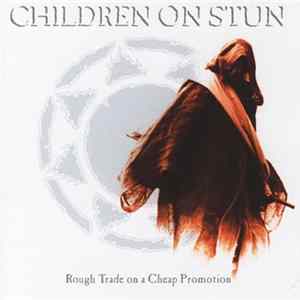 Children On Stun - Rough Trade On A Cheap Promotion flac
